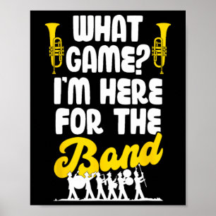 Funny Marching Band What Game I'm Just Here For Th Poster