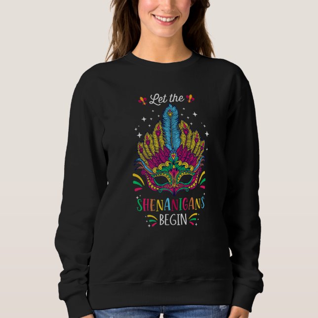 Funny Mardi Gras Costume Let The Shenanigans Begin Sweatshirt (Front)