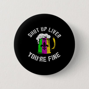Funny Mardi Gras Costume Shut Up Liver Youre Fine 6 Cm Round Badge