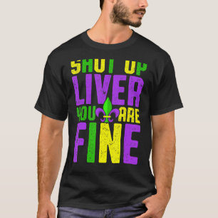 Funny Mardi Gras Drinking Squad Shut Up Liver You' T-Shirt