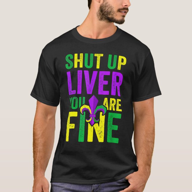 Funny Mardi Gras Parade Outfit - Shut Up Liver You T-Shirt (Front)