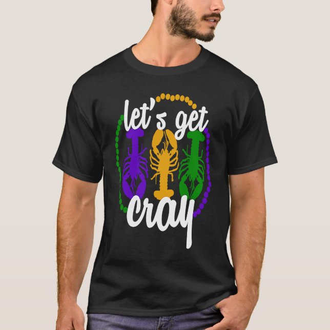 Funny Mardi Gras Quote Let's Get Cray Cool Mardi G T-Shirt (Front)