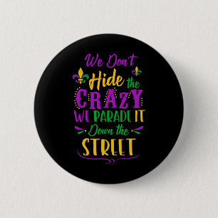Funny Mardi Gras We Don't Hide Crazy Parade Street 6 Cm Round Badge