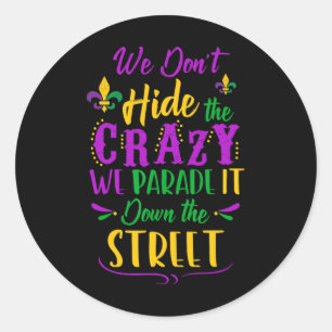 Funny Mardi Gras We Don't Hide Crazy Parade Street Classic Round Sticker
