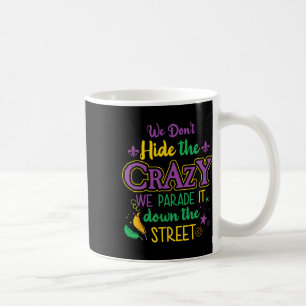 Funny Mardi Gras We Don't Hide Crazy Parade Street Coffee Mug