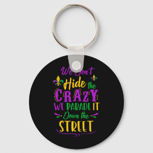 Funny Mardi Gras We Don't Hide Crazy Parade Street Key Ring