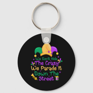 Funny Mardi Gras We Don't Hide Crazy Parade Street Key Ring