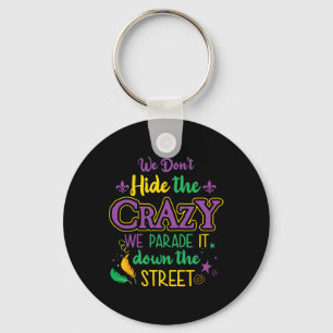 Funny Mardi Gras We Don't Hide Crazy Parade Street Key Ring