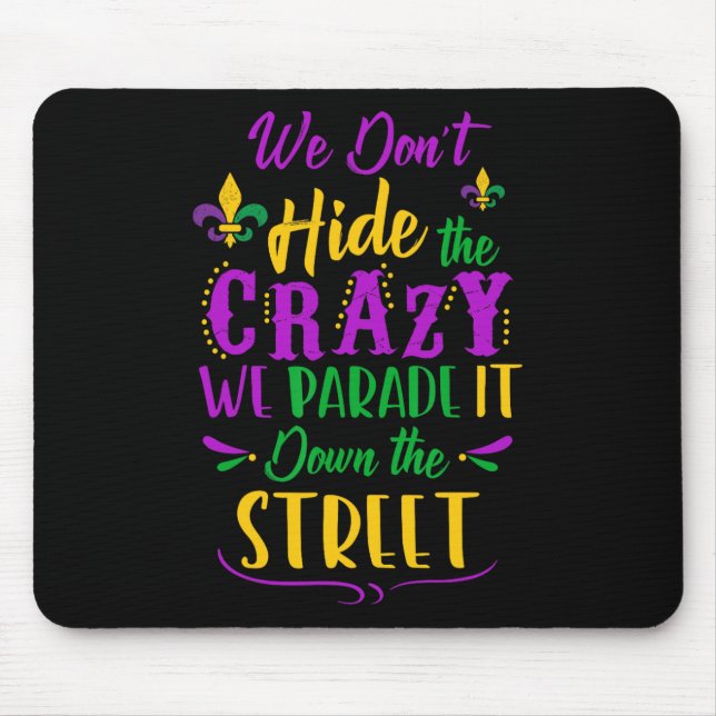 Funny Mardi Gras We Don't Hide Crazy Parade Street Mouse Mat (Front)