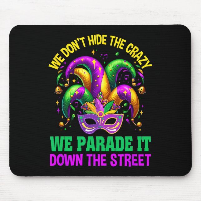 Funny Mardi Gras We Don't Hide Crazy Parade Street Mouse Mat (Front)