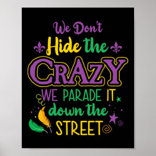 Funny Mardi Gras We Don't Hide Crazy Parade Street Poster