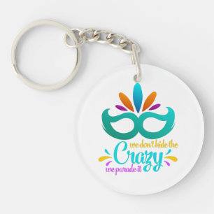 Funny Mardi Gras We Don't Hide The Crazy Key Ring