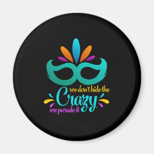 Funny Mardi Gras We Don't Hide The Crazy Magnet