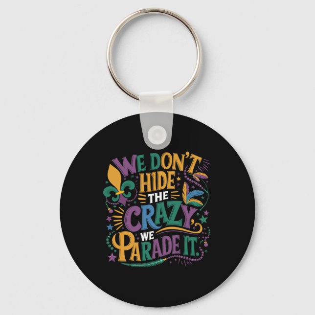 Funny Mardi Gras We Don't Hide The Crazy We Parade Key Ring (Front)