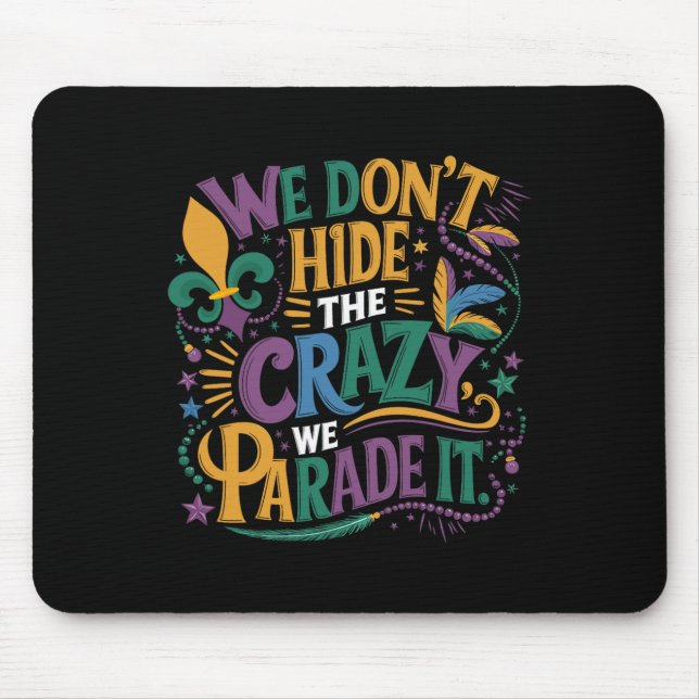 Funny Mardi Gras We Don't Hide The Crazy We Parade Mouse Mat (Front)