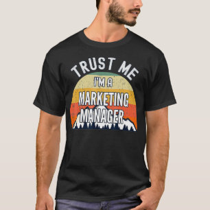 Funny Marketing Manager Gift Trust Me Im a Marketi T-Shirt