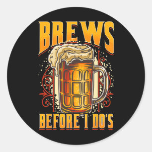 Funny Marriage Booze Before I Dos Beer Drinking Gr Classic Round Sticker
