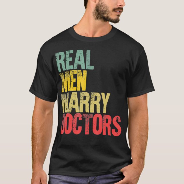 Funny Marriage  Real Men Marry Doctors Groom T-Shirt (Front)