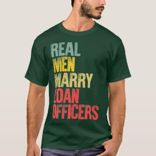 Funny Marriage Real Men Marry Loan Officers T-Shirt