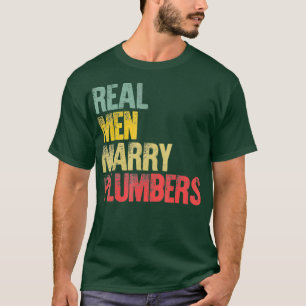 Funny Marriage Real Men Marry Plumbers Groom T-Shirt