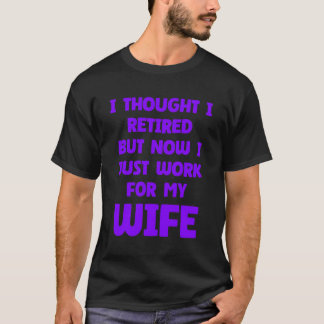 Funny Marriage Retired Retiree Quote Husband Wife T-Shirt
