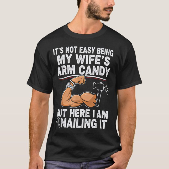 Funny Married Dad Husband Arm Candy Quote Humor  T-Shirt (Front)