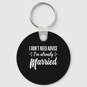 Funny Married Saying No Advice Needed Husband Wife Key Ring