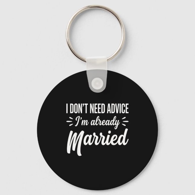 Funny Married Saying No Advice Needed Husband Wife Key Ring (Front)