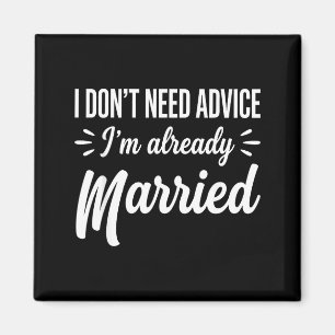 Funny Married Saying No Advice Needed Husband Wife Magnet