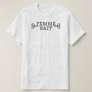 Funny Masc Butch Lesbian Tee: Femme Bait T-Shirt