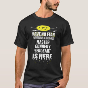 Funny Master Gunnery Sergeant  Have No Fear  T-Shirt
