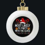 Funny Matching Christmas Most Likely To Party  Ceramic Ball Christmas Ornament<br><div class="desc">Funny Matching Christmas Most Likely To Party With The Elves</div>
