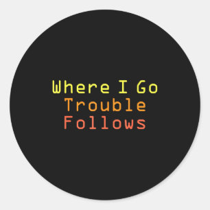Funny Matching Couple Design Where I Go Trouble Fo Classic Round Sticker