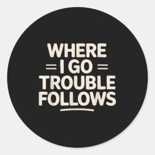 Funny Matching Couple Where I Go Trouble Follows Classic Round Sticker