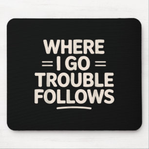 Funny Matching Couple Where I Go Trouble Follows  Mouse Mat