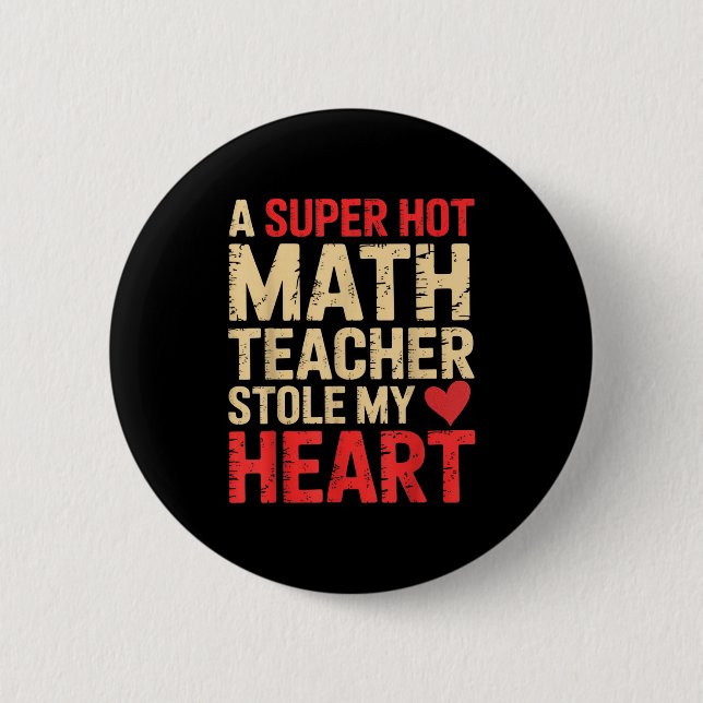 Funny Math A Super Hot Math Teacher Stole My Heart 6 Cm Round Badge (Front)