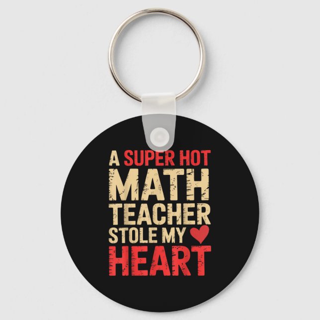 Funny Math A Super Hot Math Teacher Stole My Heart Key Ring (Front)