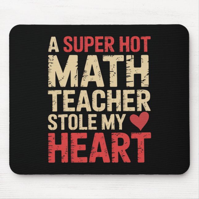 Funny Math A Super Hot Math Teacher Stole My Heart Mouse Mat (Front)