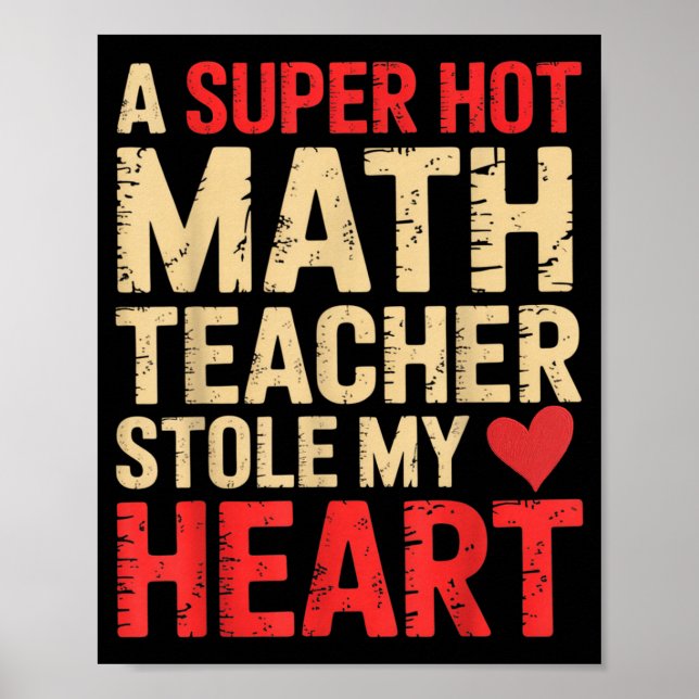 Funny Math A Super Hot Math Teacher Stole My Heart Poster (Front)