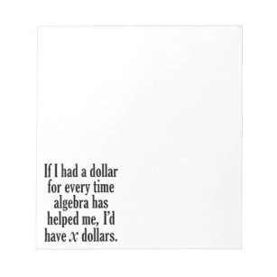 Funny Math/Algebra Quote - I'd have x dollars Notepad