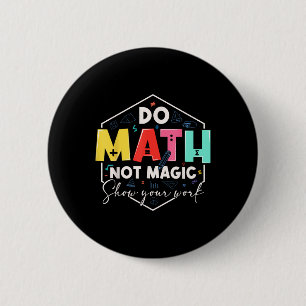 Funny Math Back To School Do Math Not Magic Show Y 6 Cm Round Badge