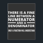 Funny Math  FINE LINE NUMERATOR DENOMINATOR Holiday Postcard<br><div class="desc">Gift for a math teacher,  mathematics professor,  mathematician,  anyone who loves math. Graduation gift for a math major.
There is a Fine Line Between a Numerator and a Denominator - Only a Fraction Will Understand!</div>