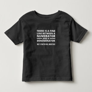 Funny Math FINE LINE NUMERATOR DENOMINATOR Toddler T-Shirt