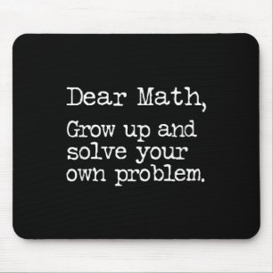 Funny Math Grow Up And Solve Your Own Problems Mouse Mat