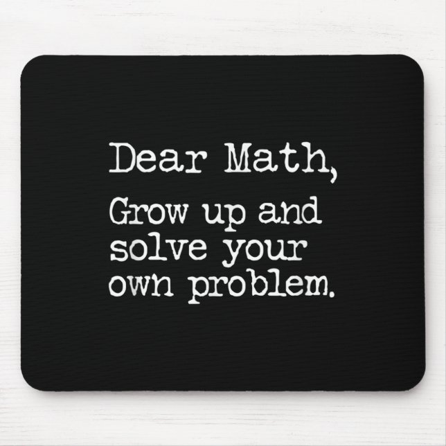 Funny Math Grow Up And Solve Your Own Problems  Mouse Mat (Front)