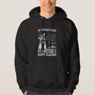 Funny Math Halloween Witch Teacher My Broom Broke Hoodie