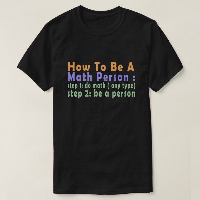 Funny Math How To Be A Math Person T-Shirt (Design Front)