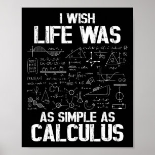 Funny Math Humor, Calculus Joke, I Wish Life Was A Poster