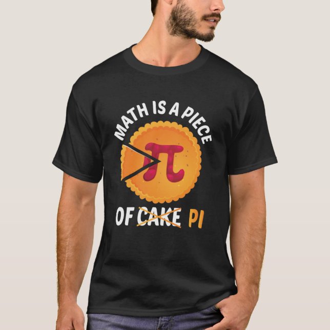 Funny Math Is A Piece Of Pi Happy Pi Day Teacher P T-Shirt (Front)