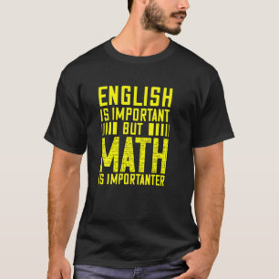 Funny Math Is Importanter Nerdy Joke Teacher And N T-Shirt